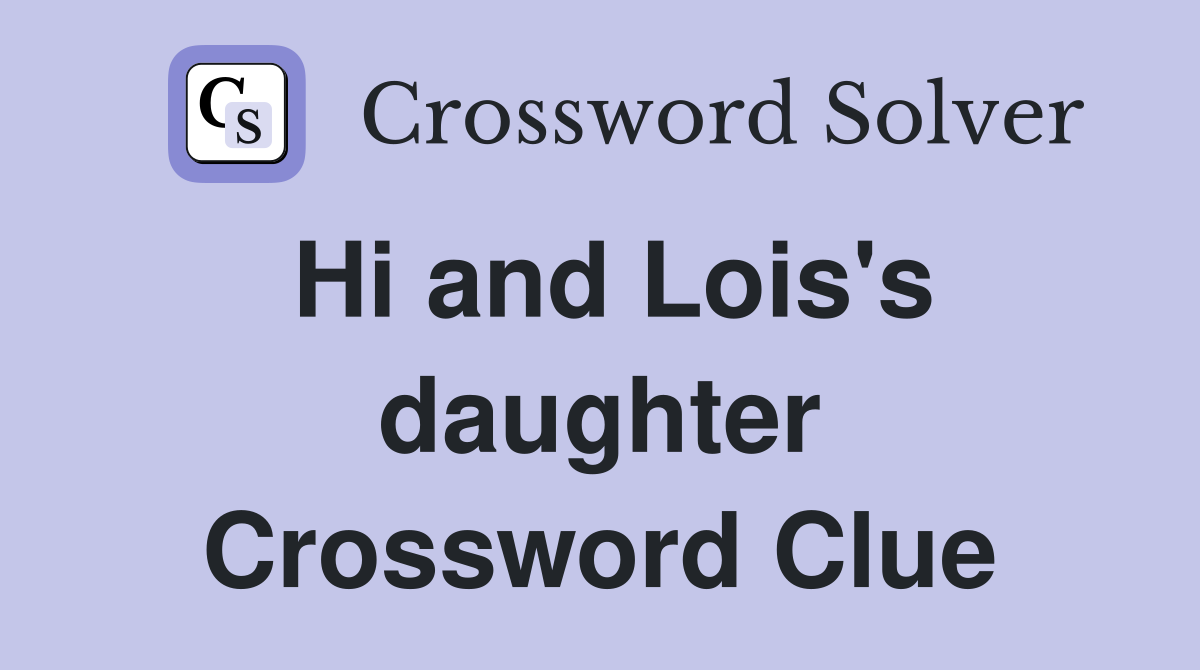 Hi and Lois's daughter Crossword Clue Answers Crossword Solver